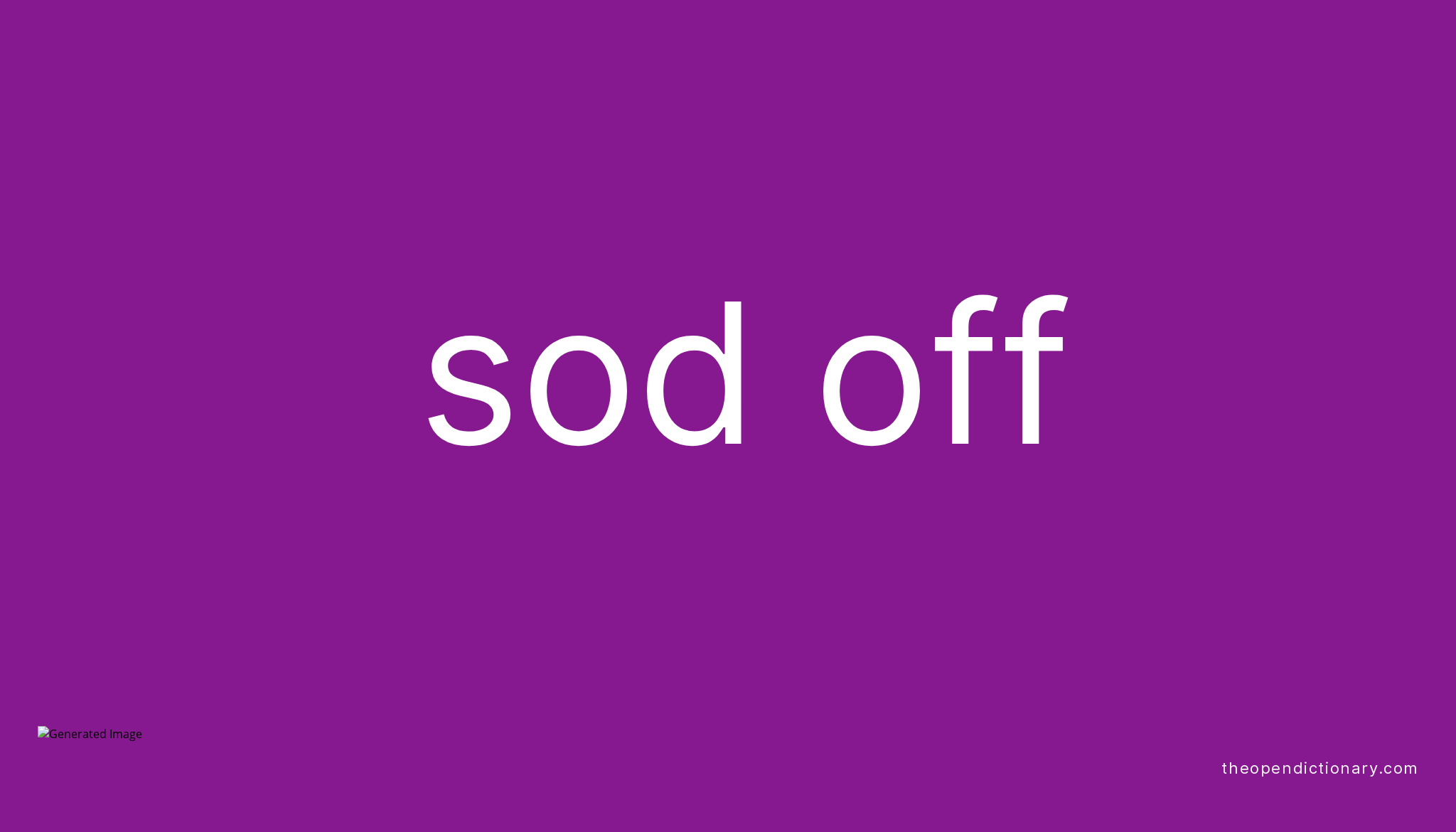 SOD OFF Phrasal Verb SOD OFF Definition Meaning And Example